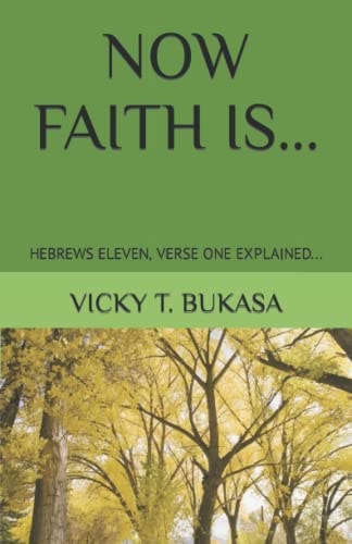 Now Faith Is... Hebrews Eleven, Verse One Explained...