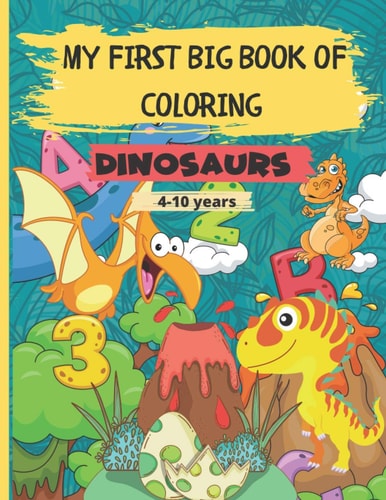 My First Big Book of Coloring - Dinosaurs 56 Beautiful Images to Color for Kids. Contains 113 Pages - Great Gift for Boys & Girls Ages 4-10