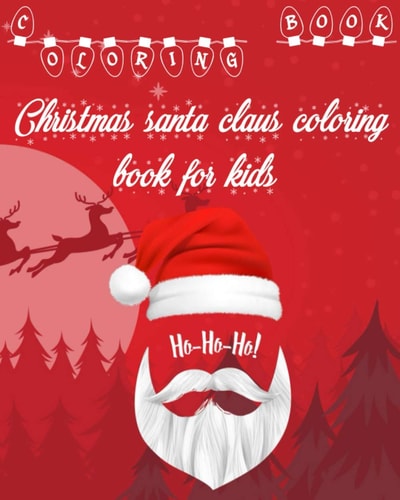 Christmas Santa Claus Coloring Book for Kids HO HO HO! Holiday Season Designs