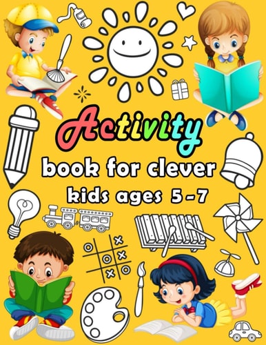 Activity Book for Clever Kids Ages 5-7 Puzzle Book for Kids - Dot to Dot, Mazes, Draw, Coloring Pages, Word Search, Sudoku, Tic Tac Toe