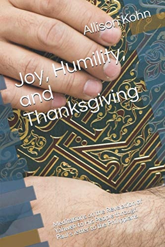 Joy, Humility, and Thanksgiving Meditations on the Revelation of Yahweh to His People Through Paul's Letter to the Philippians