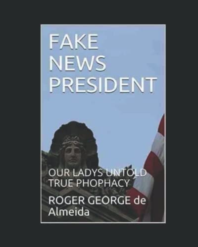 Fake News President Our Lady's Untold True Prophecies