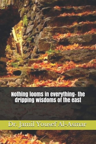 Nothing Looms in Everything- the Dripping Wisdoms of the East