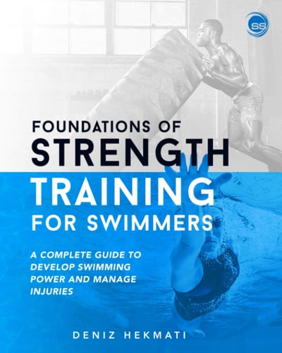 Foundations of Strength Training for Swimmers A Complete Guide to Develop Swimming Power and Manage Injuries