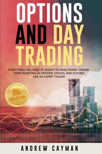 Options And Day Trading Everything You Need To Know To Make Money Online. Start Investing In Options, Stocks And Futures Like An Expert Trader.