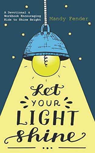 Let Your Light Shine A Devotional & Workbook Encouraging Kids to Shine Bright