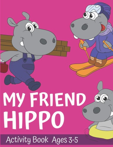 My Friend Hippo Activity Book For Ages 3-5 Jumbo Hippo Drawings and Dot-To-Dot Activities For Kids