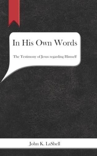 In His Own Words The Testimony of Jesus Regarding Himself