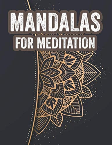 Mandalas For Meditation Relaxation Through Art Coloring Activity Book For Adults, Calming Illustrations To Color