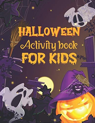 Halloween Activity Book For Kids A Funny and Gorgeous Halloween Children Activity Book for Coloring Pages, Word Search, Mazes, Sudoku and That's Just the Beginning