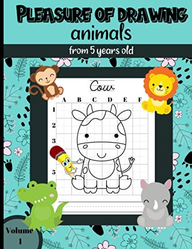 Pleasure of Drawing Animals from 5 Years Old Volume 1 25 Drawings of Farm, Wild, Forest and Jungle Animals to be Reproduced According to the Grid Technique / Large Size 8.5"x11"