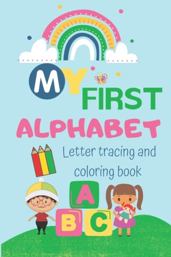 My First Alphabet Letter Tracing and Coloring Book Helps Your Child to Practice Handwriting/ Coloring and Having Fun from A to Z