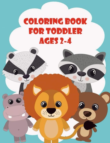 Coloring Book For Toddler Ages 2-4 Animals Coloring Book, for Boys, Girls, Toddler and Preschool, Simple Coloring Book for Kids Ages 2-4, Size 8.5 X 11, ( Animals for Toddlers).