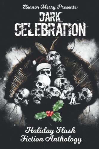 Dark Celebration A Flash Fiction Anthology