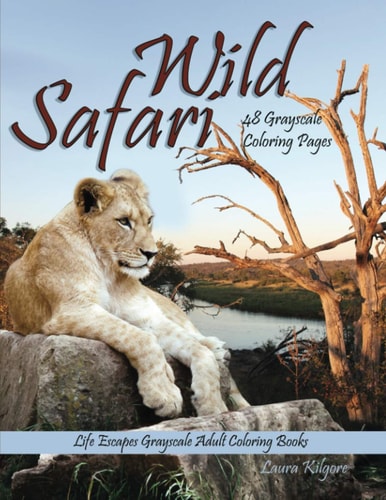 Wild Safari Life Escapes Grayscale Adult Coloring Book 48 Grayscale Coloring Pages of Wild Animals, Lions, Tigers, Flamingos, Emu, Foxes, Giraffes, Big Cats, Rhinos, Buffalo, Wilderness, Safari and More