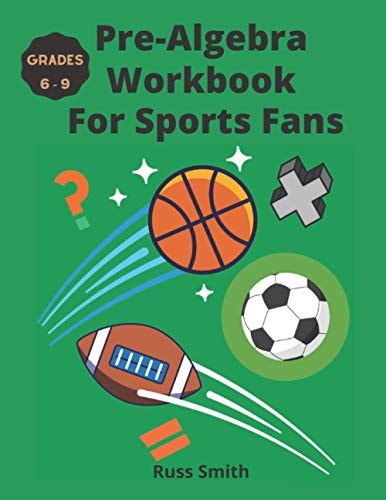 Pre-Algebra Workbook For Sports Fans Grades 6-9