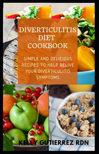 Diverticulitis Diet Cookbook SImple and Delicious Recipes to Help Relive Your Diverticulitis Symptoms