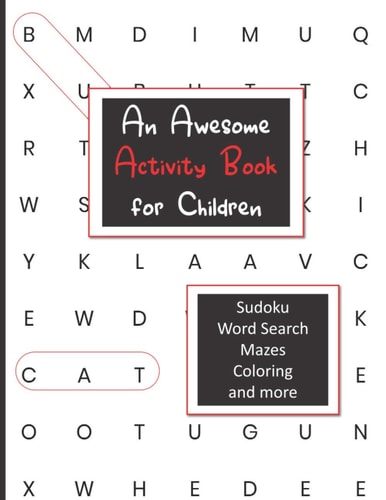An Awesome Activity Book for Children A Fun Activity Book for Children Ages 4 - 8 with Sudoku, Word Search, Mazes, Coloring and More, Keep Them Busy, Help Them Learn Logic and Problem Solving Skills