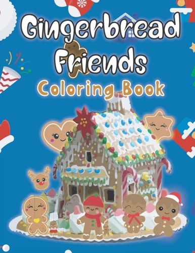 Gingerbread Friends Coloring Book Featuring Adorable and Delicious Cookies and Christmas Candy for Kids and Teens