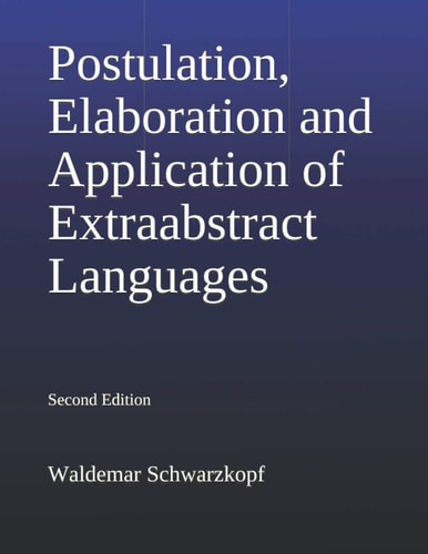 Postulation, Elaboration and Application of Extraabstract Languages 2nd Edition Part 1, Part 2, Part 3