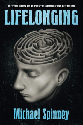 Lifelonging An Exciting Journey and an Intimate Examination of Love, Hate and Loss