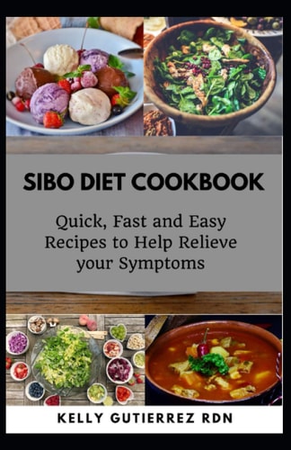 Sibo Diet Cookbook Quick, Fast and Easy Recipes to Help Relieve Your Symptoms