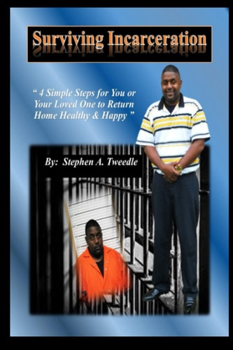 Surviving Incarceration 4 Simple Steps for You Or Your Loved One to Return Home Healthy and Happy