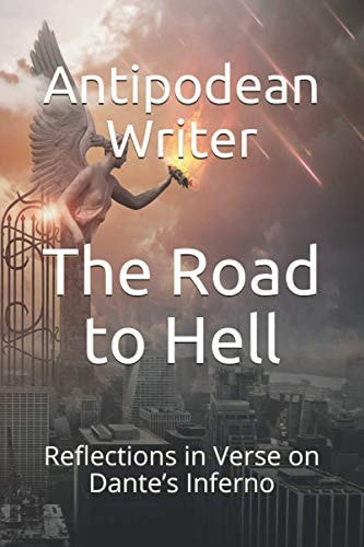 The Road to Hell Reflections in Verse on Dante's Inferno