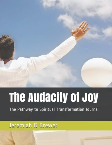 The Audacity of Joy The Pathway to Spiritual Transformation Journal