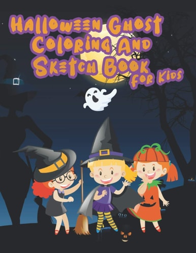 Halloween Ghost Coloring And Sketch Book for Kids Include 30 Sketch Pages For Children Age 4-8, Coloring Ghosts, Draw Halloween Ghost and Help Your Kids be Creative, Fun Activity Book this Holiday