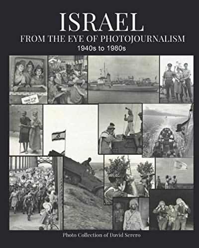 Israel From the Eye of Photojournalism 1940s to 1980s
