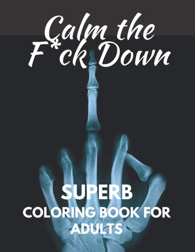 Calm The Fuck Down Superb Coloring Book For Adults