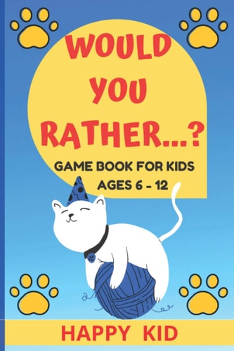 Would You Rather...? The Game Book of Hilarious Questions for Kids Ages 6 - 12