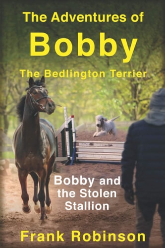 The Adventures Of Bobby The Bedlington Terrier Bobby And The Stolen Stallion
