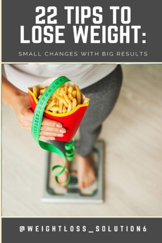 22 Tips to Lose Weight Small Changes with Big Results