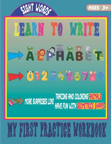 Learn to Write My First Practice Workbook - Book for Kids 3 - 5 - Preschool Children Can Learn to Write While Having Fun - Contains Exercises, Coloring, Cursive Writing and Much More