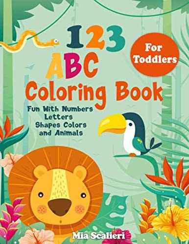 123 ABC Coloring Book For Toddlers Fun With Numbers, Letters, Shapes, Colors and Animals