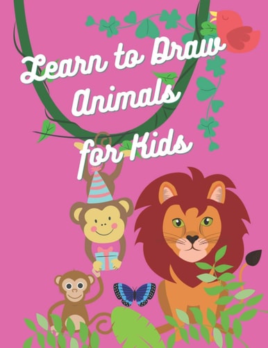 Learn to Draw Animals for Kids Easy and Fun Educational Coloring Pages of Animals for Little Kids Age 2-4, 4-8, Girls, Preschool and Kindergarten.