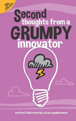 Second Thoughts From A Grumpy Innovator