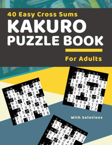 40 Easy Cross Sums Kakuro Puzzle Book for Adults Large Print Kakuro Logic Puzzles for Adults & Seniors
