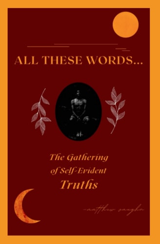 All These Words... The Gathering of Self-Evident Truths