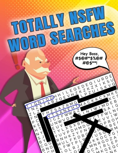 Totally NSFW Word Searches Word Searche Book for Adults Only - Sweary Words and Phrases from Mild to Highly Offensive! Large Print Great for Older People