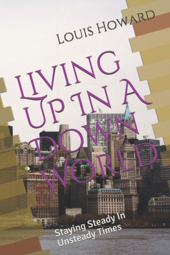 Living UP in A Down World Guide To Staying Steady In Unsteady Times