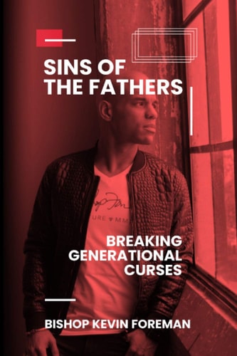 Sins of the Fathers Breaking Generational Curses