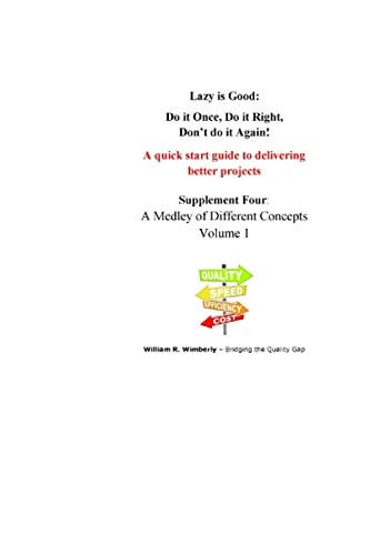 Lazy is Good Do it Once, Do it Right, Don't Do it Again!: Supplement Four: A Medley of Different Concepts Volume 1