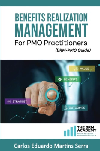 Benefits Realization Management for PMO Practitioners (BRM-PMO Guide)