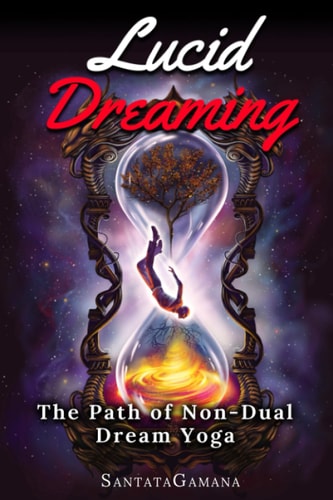 Lucid Dreaming - The Path of Non-Dual Dream Yoga Realizing Enlightenment Through Lucid Dreaming