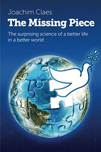 The Missing Piece The Surprising Science of a Better Life in a Better World