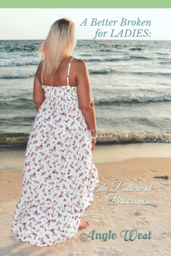A Better Broken for LADIES The Pattern of Brokenness