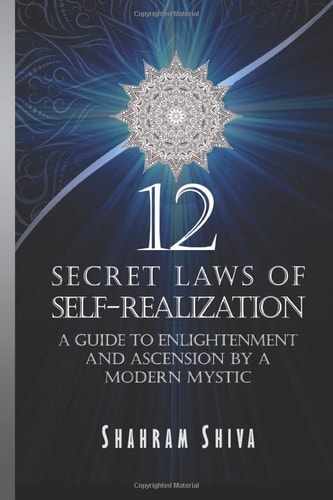 12 Secret Laws of Self-Realization A Guide to Enlightenment and Ascension by a Modern Mystic
